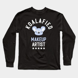 Koalafied Makeup Artist - Funny Gift Idea for Makeup Artists Long Sleeve T-Shirt